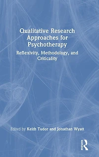 Qualitative Research Approaches for Psychotherapy: Reflexivity, Methodology, and Criticality