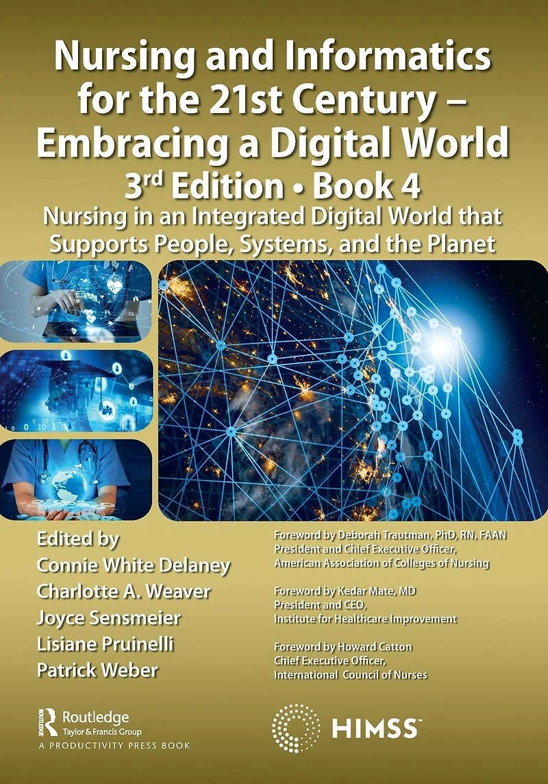 Nursing and Informatics for the 21st Century - Embracing a Digital World, 3rd Edition, Book 4: an Integrated World that Supports People, Systems, Planet