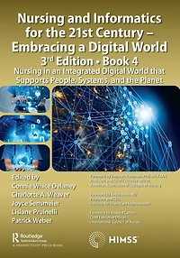 Nursing and Informatics for the 21st Century - Embracing a Digital World, 3rd Edition, Book 4: an Integrated World that Supports People, Systems, Planet
