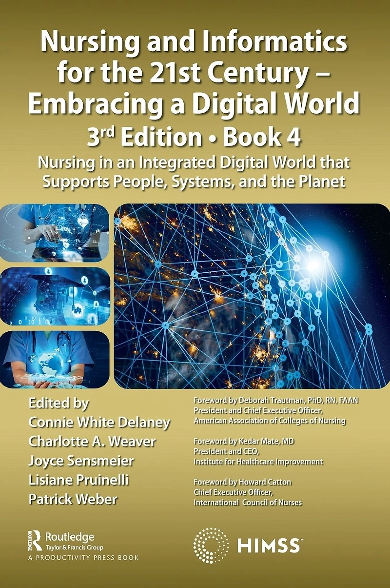 Nursing and Informatics for the 21st Century - Embracing a Digital World, 3rd Edition, Book 4: an Integrated World that Supports People, Systems, Planet