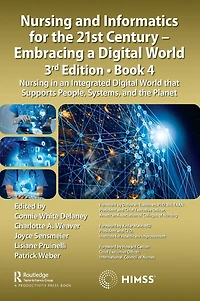 Nursing and Informatics for the 21st Century - Embracing a Digital World, 3rd Edition, Book 4: an Integrated World that Supports People, Systems, Planet
