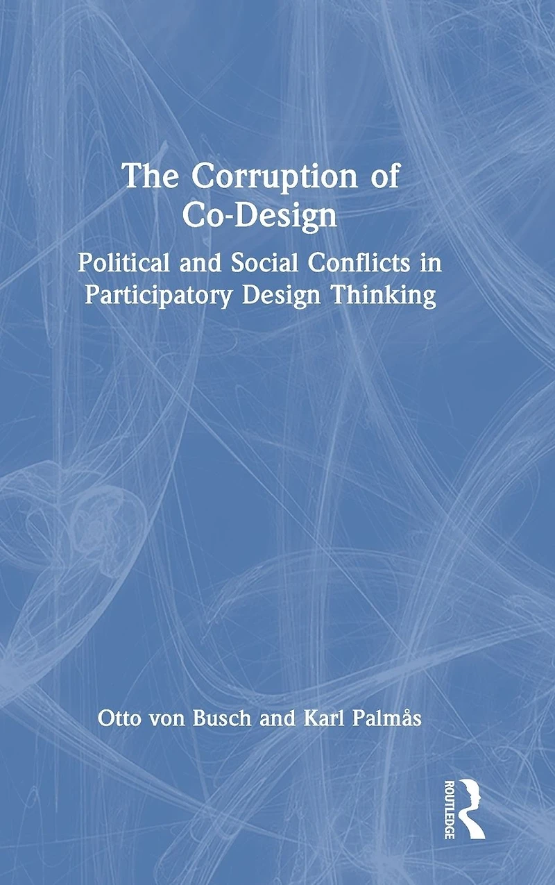 The Corruption of Co-Design: Political and Social Conflicts Participatory Design Thinking