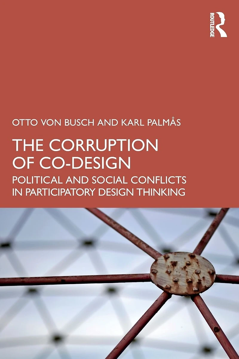 The Corruption of Co-Design: Political and Social Conflicts Participatory Design Thinking