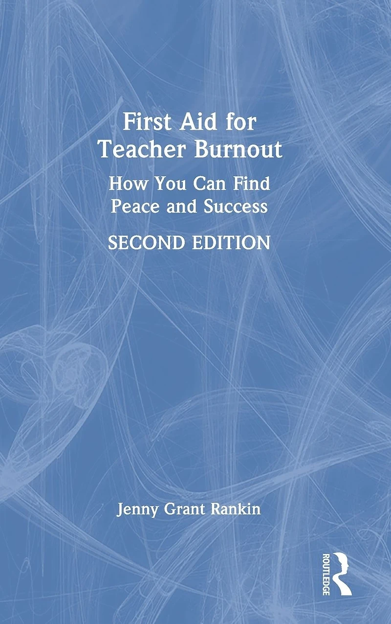 First Aid for Teacher Burnout: How You Can Find Peace and Success