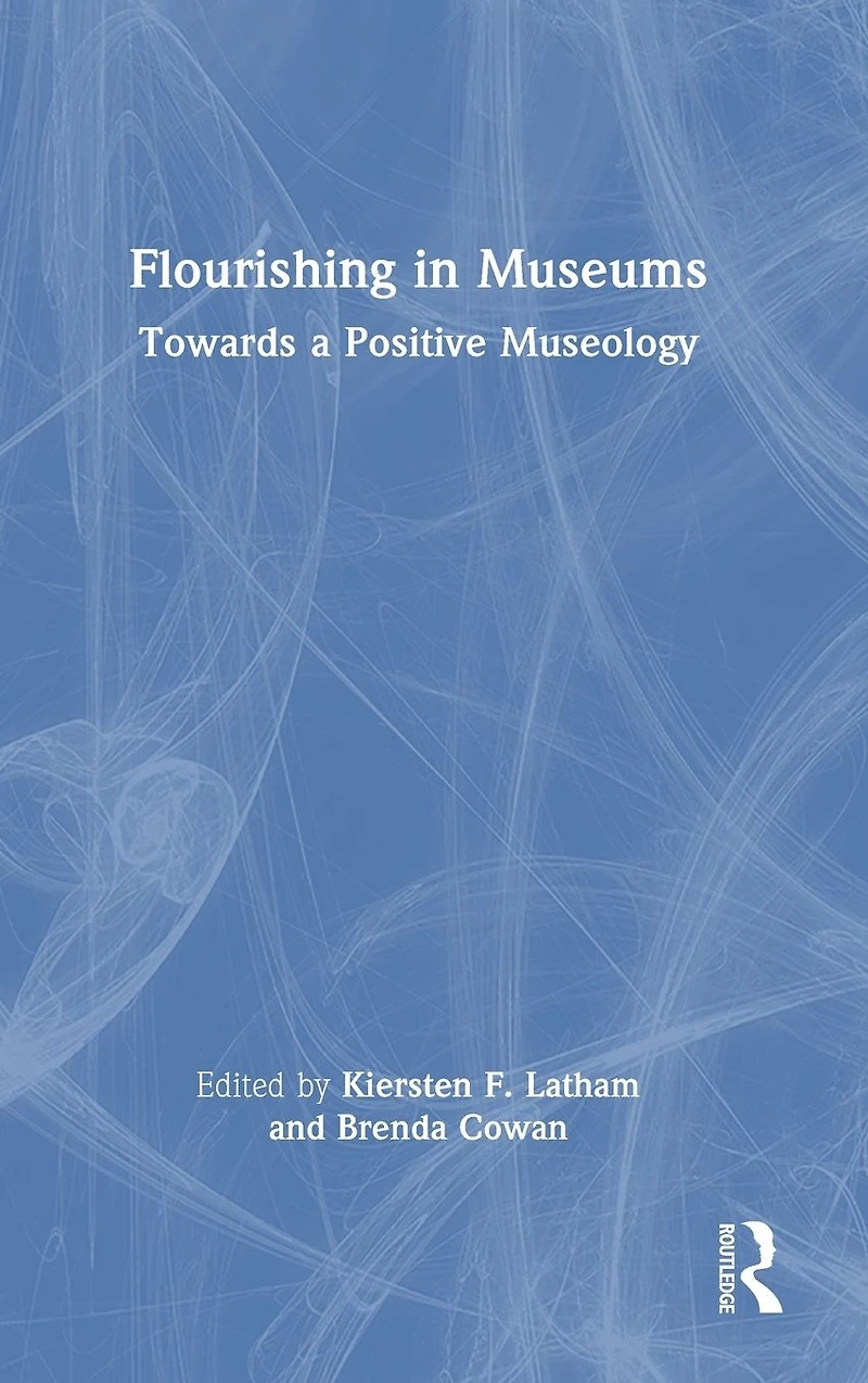 Flourishing Museums: Towards a Positive Museology