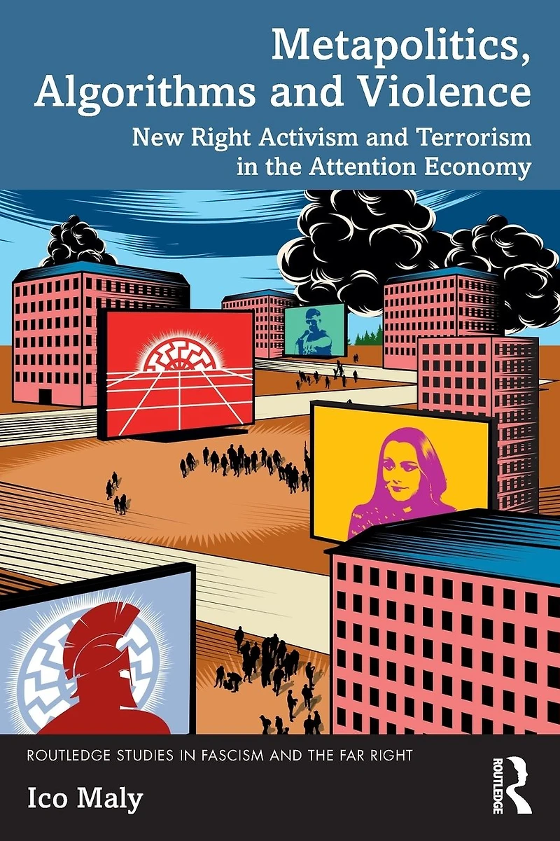 Metapolitics, Algorithms and Violence: New Right Activism Terrorism the Attention Economy