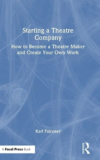 Starting a Theatre Company: How to Become Maker and Create Your Own Work