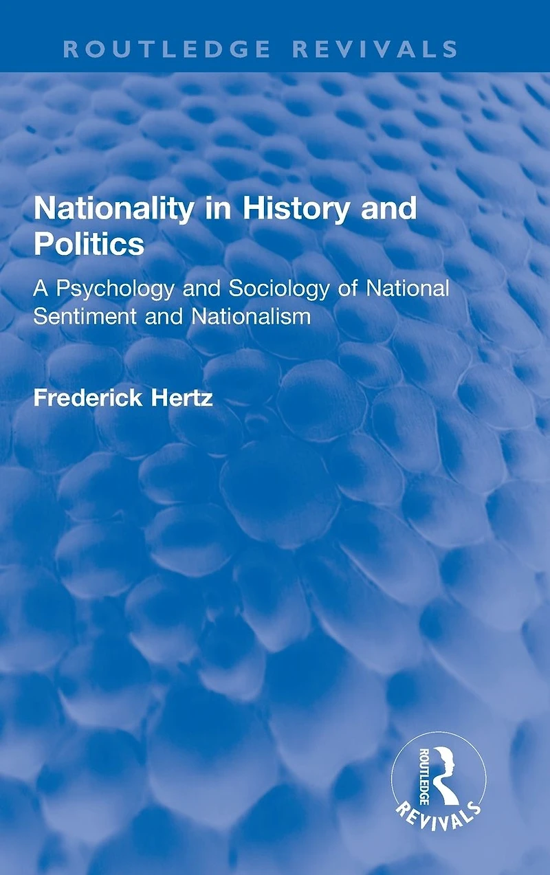 Nationality History and Politics: A Psychology Sociology of National Sentiment Nationalism
