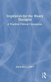 Inspiration for the Weary Therapist: A Practical Clinical Companion