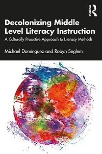 Decolonizing Middle Level Literacy Instruction: A Culturally Proactive Approach to Methods