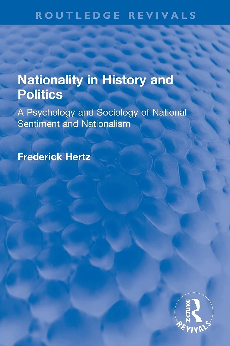 Nationality History and Politics: A Psychology Sociology of National Sentiment Nationalism