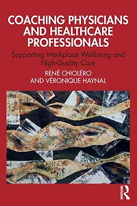 Coaching Physicians and Healthcare Professionals: Supporting Workplace Wellbeing High-Quality Care