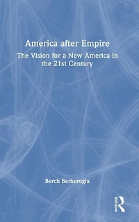 America after Empire: the Vision for a New 21st Century