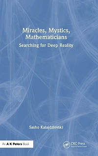 Miracles, Mystics, Mathematicians: Searching for Deep Reality