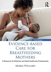 Evidence-based Care for Breastfeeding Mothers: A Resource Midwives and Allied Healthcare Professionals