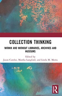 Collection Thinking: Within and Without Libraries, Archives Museums