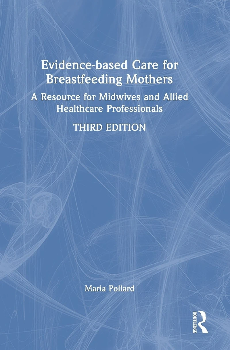 Evidence-based Care for Breastfeeding Mothers: A Resource Midwives and Allied Healthcare Professionals