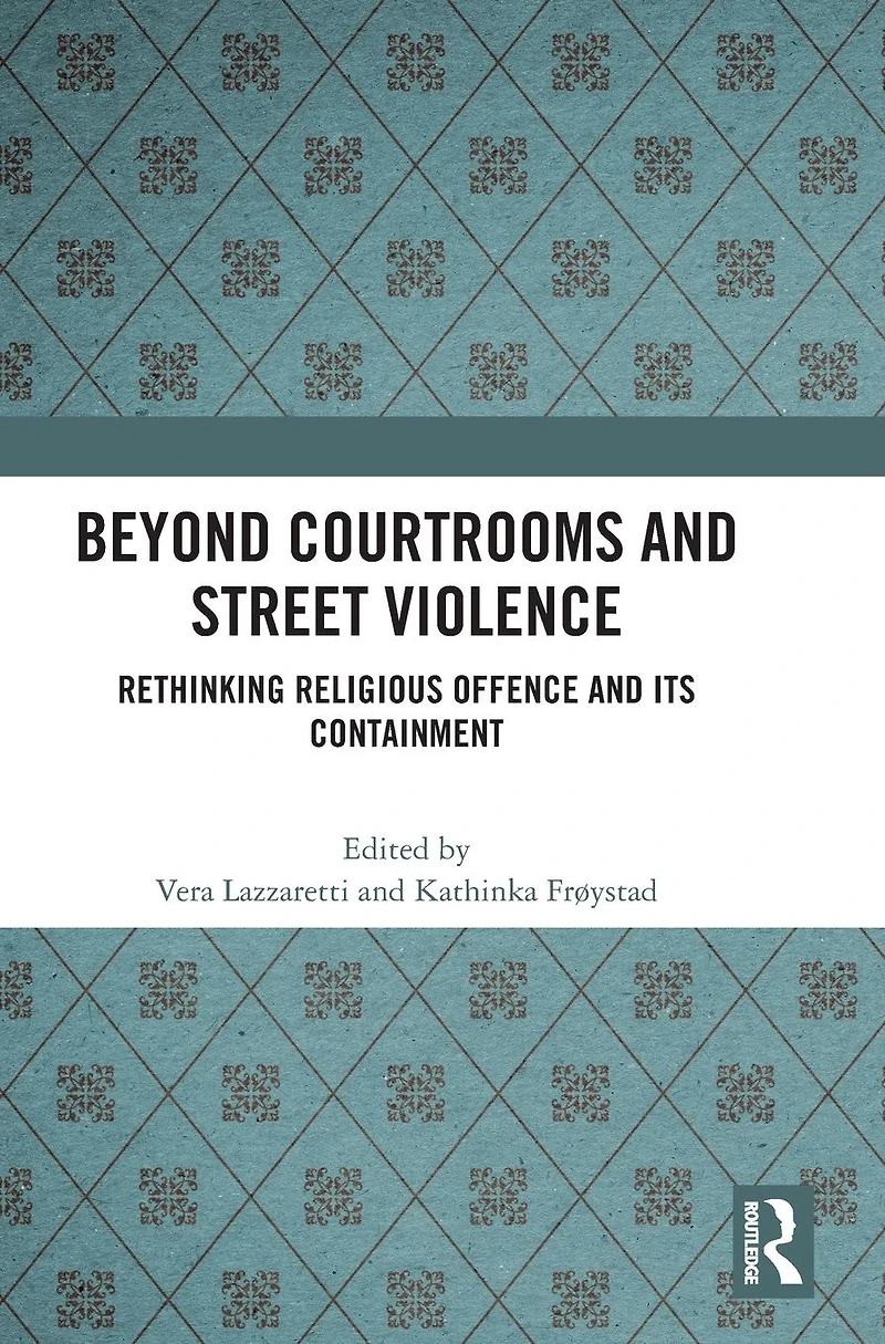Beyond Courtrooms and Street Violence: Rethinking Religious Offence Its Containment