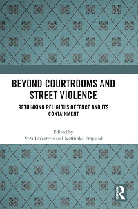 Beyond Courtrooms and Street Violence: Rethinking Religious Offence Its Containment