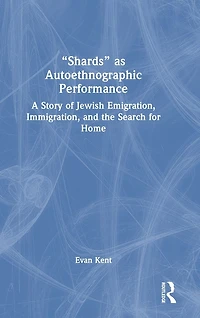 "Shards" as Autoethnographic Performance: A Story of Jewish Emigration, Immigration, and the Search for Home