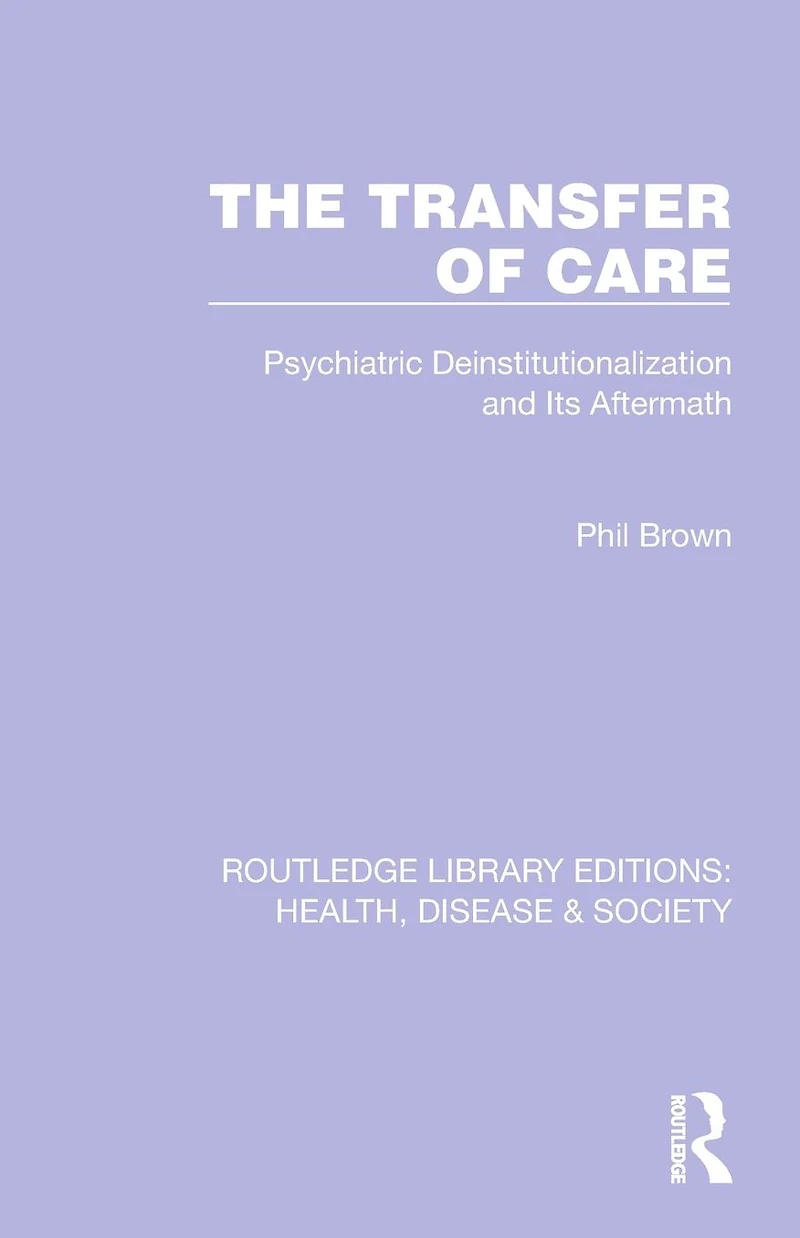 The Transfer of Care: Psychiatric Deinstitutionalization and Its Aftermath