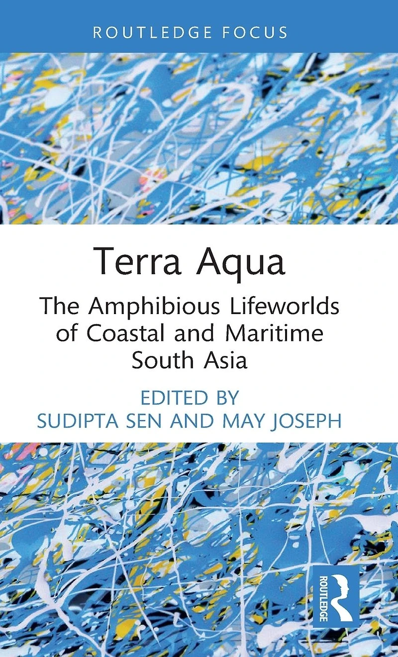 Terra Aqua: The Amphibious Lifeworlds of Coastal and Maritime South Asia