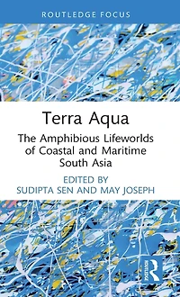Terra Aqua: The Amphibious Lifeworlds of Coastal and Maritime South Asia