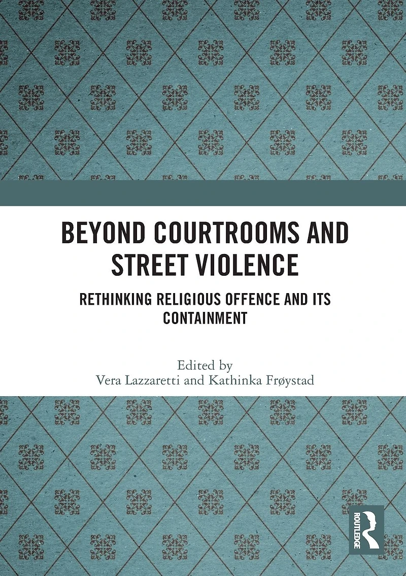 Beyond Courtrooms and Street Violence: Rethinking Religious Offence Its Containment