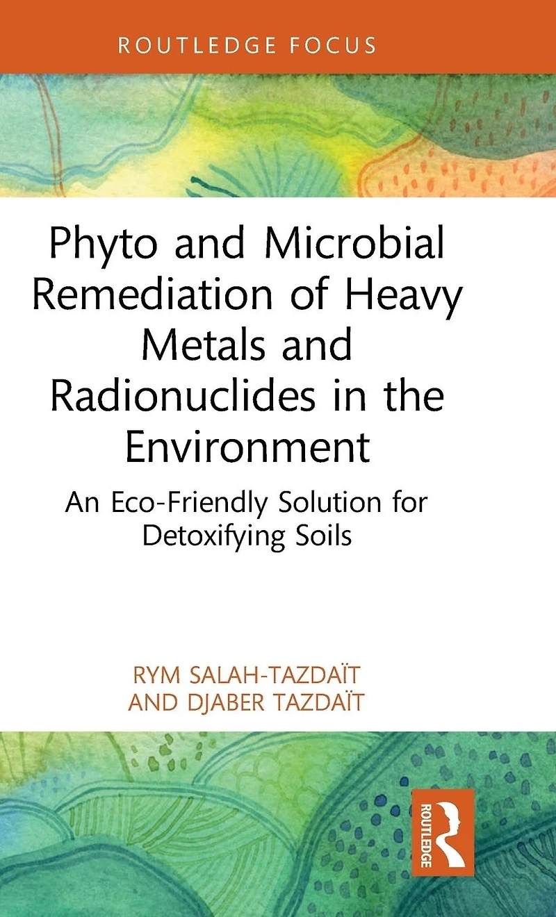 Phyto and Microbial Remediation of Heavy Metals Radionuclides the Environment: An Eco-Friendly Solution for Detoxifying Soils
