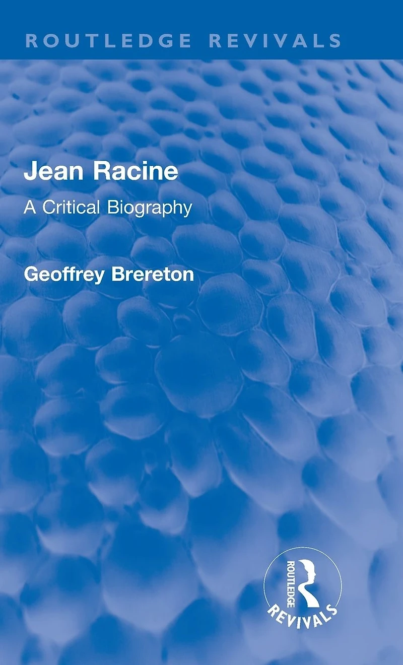 Jean Racine: A Critical Biography