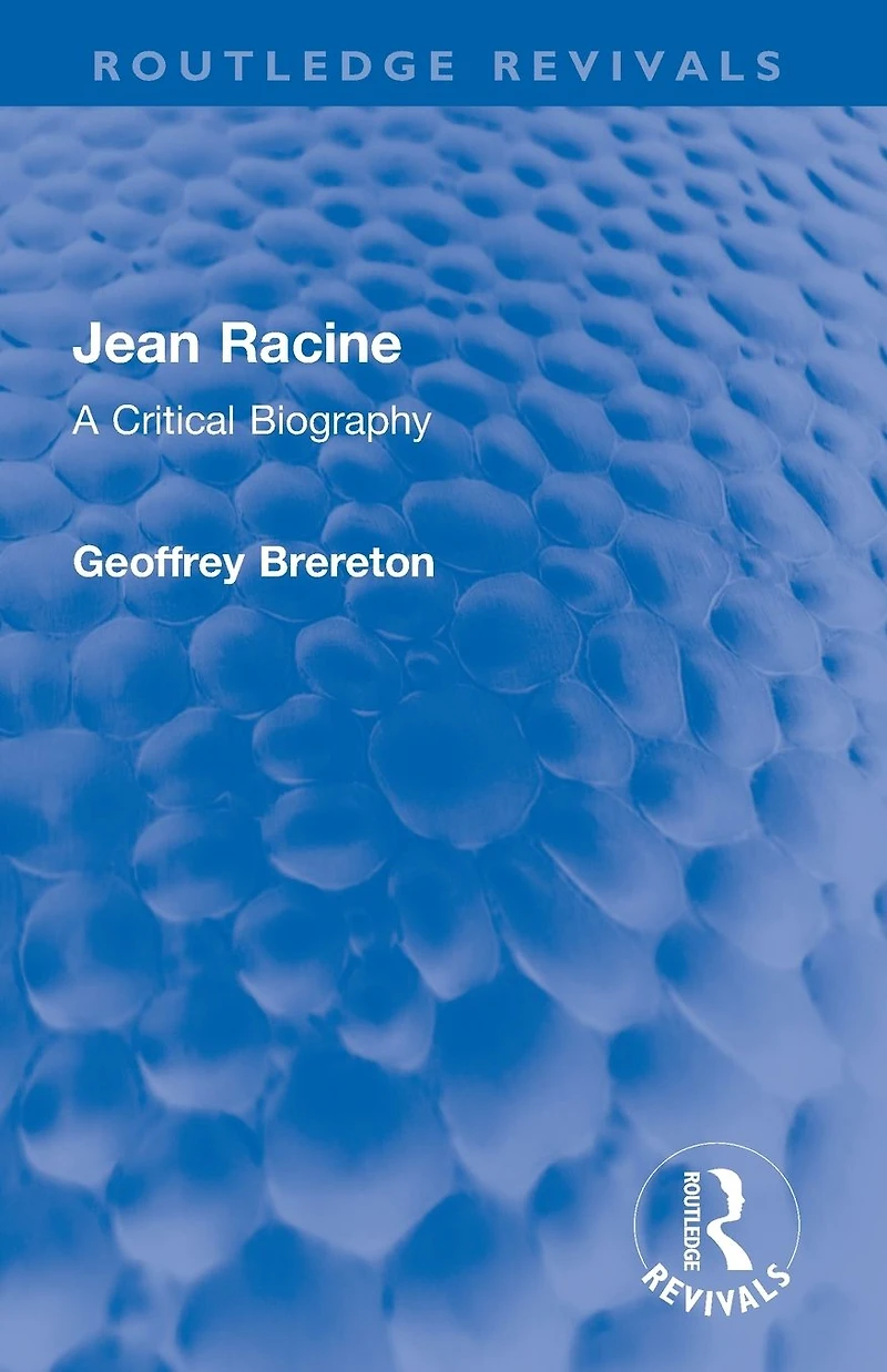 Jean Racine: A Critical Biography