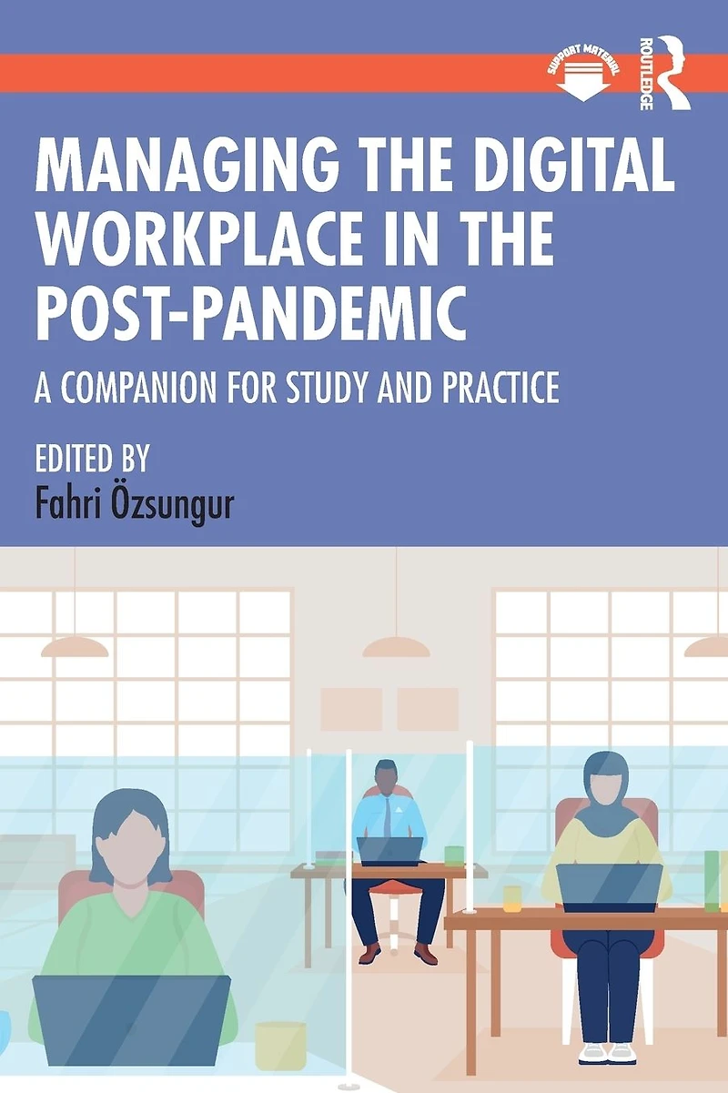 Managing the Digital Workplace Post-Pandemic: A Companion for Study and Practice