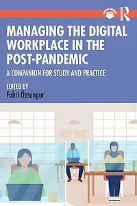 Managing the Digital Workplace Post-Pandemic: A Companion for Study and Practice