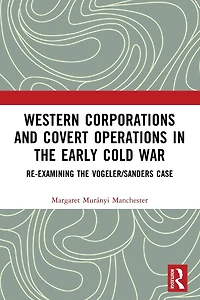 Western Corporations and Covert Operations the early Cold War: Re-examining Vogeler/Sanders Case