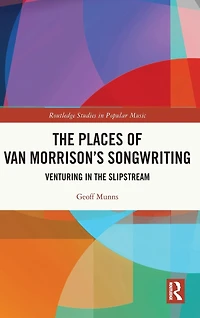 the Places of Van Morrison's Songwriting: Venturing Slipstream