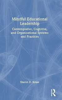 Mindful Educational Leadership: Contemplative, Cognitive, and Organizational Systems Practices