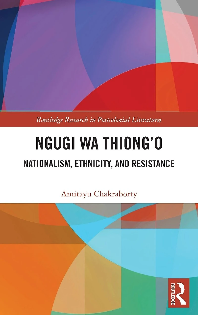 Ngugi wa Thiong'o: Nationalism, Ethnicity, and Resistance