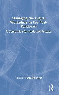 Managing the Digital Workplace Post-Pandemic: A Companion for Study and Practice
