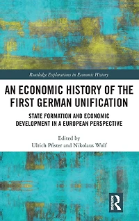 An Economic History of the First German Unification: State Formation and Development a European Perspective