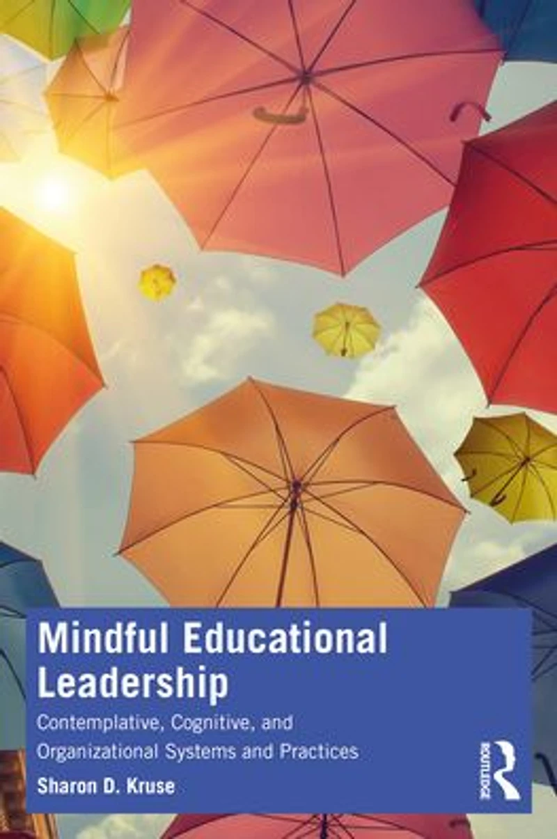 Mindful Educational Leadership: Contemplative, Cognitive, and Organizational Systems Practices