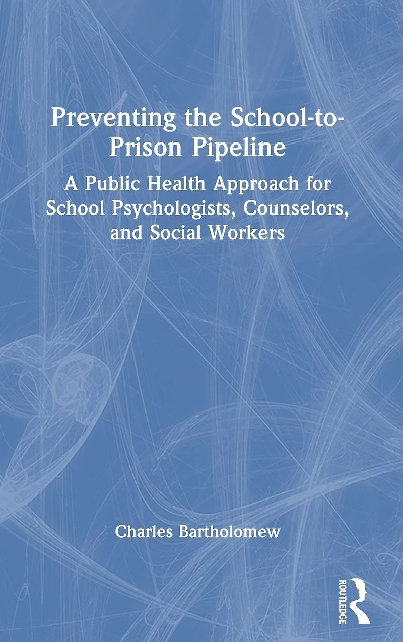 Preventing the School-to-Prison Pipeline: A Public Health Approach for School Psychologists, Counselors, and Social Workers
