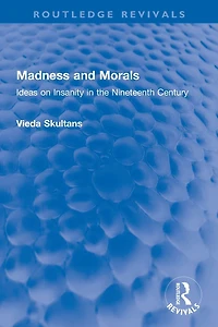 Madness and Morals: Ideas on Insanity the Nineteenth Century