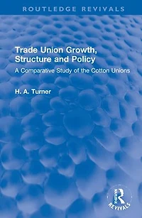 Trade Union Growth, Structure and Policy: A Comparative Study of the Cotton Unions