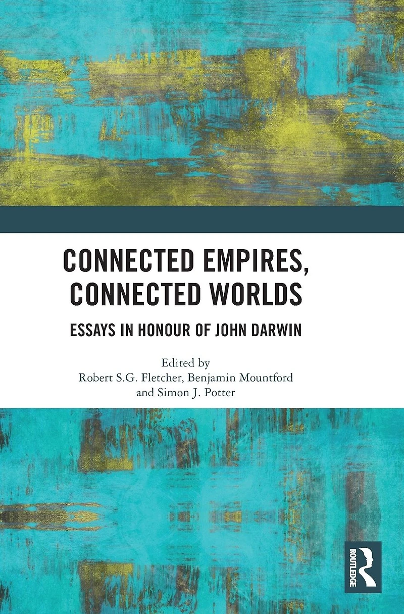 Connected Empires, Worlds: Essays Honour of John Darwin
