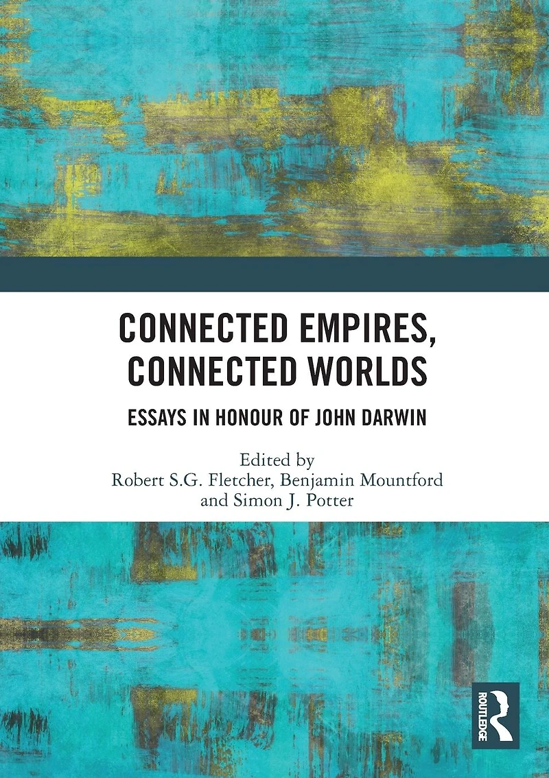 Connected Empires, Worlds: Essays Honour of John Darwin