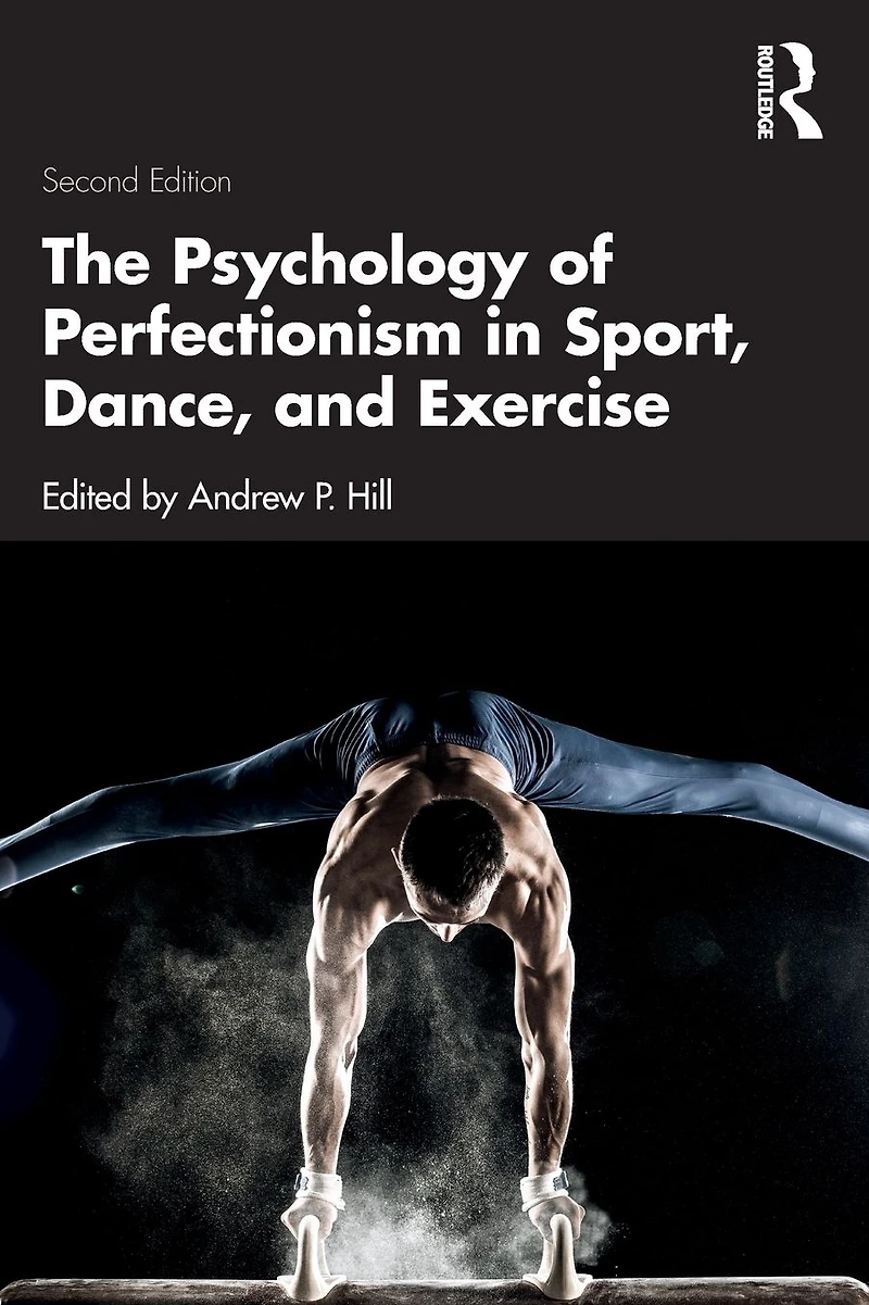 The Psychology of Perfectionism Sport, Dance, and Exercise