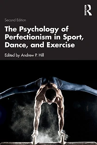 The Psychology of Perfectionism Sport, Dance, and Exercise