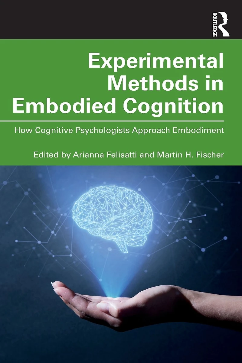 Experimental Methods Embodied Cognition: How Cognitive Psychologists Approach Embodiment
