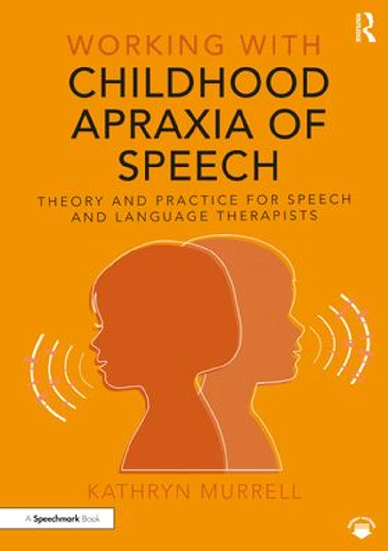 Working with Childhood Apraxia of Speech: Theory and Practice for Speech Language Therapists
