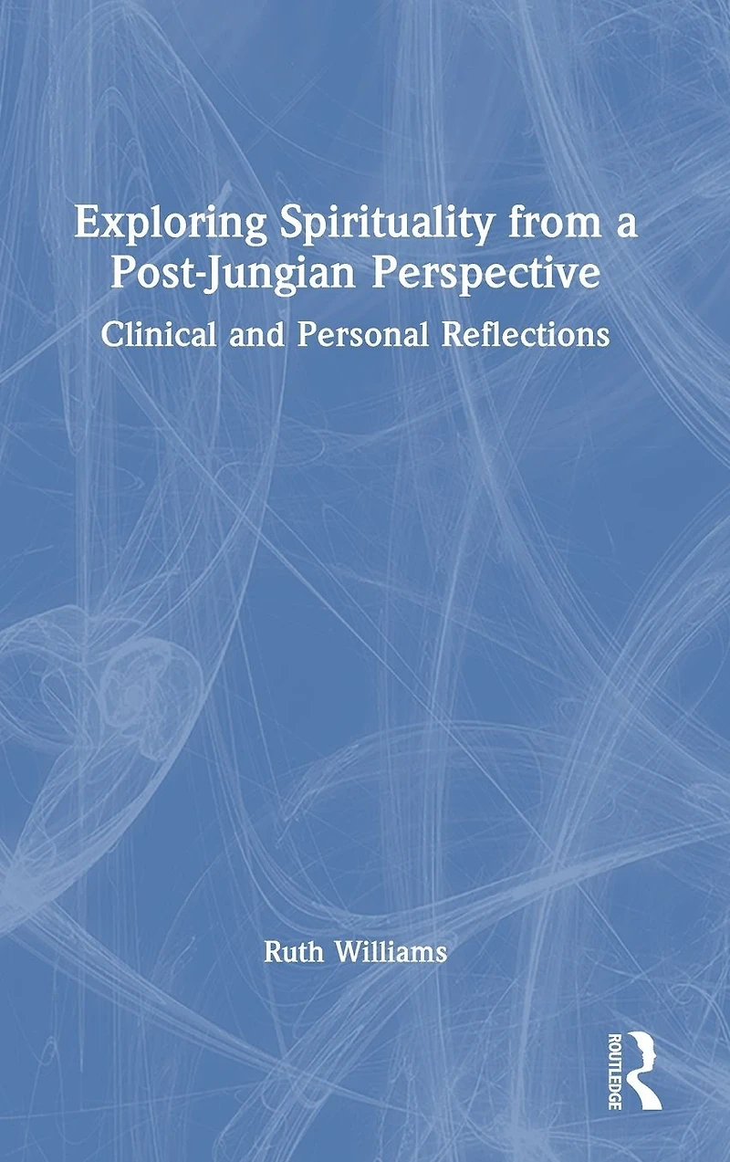 Exploring Spirituality from a Post-Jungian Perspective: Clinical and Personal Reflections